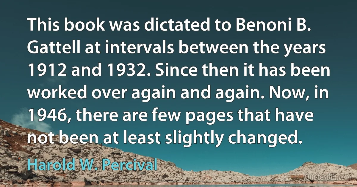 This book was dictated to Benoni B. Gattell at intervals between the years 1912 and 1932. Since then it has been worked over again and again. Now, in 1946, there are few pages that have not been at least slightly changed. (Harold W. Percival)