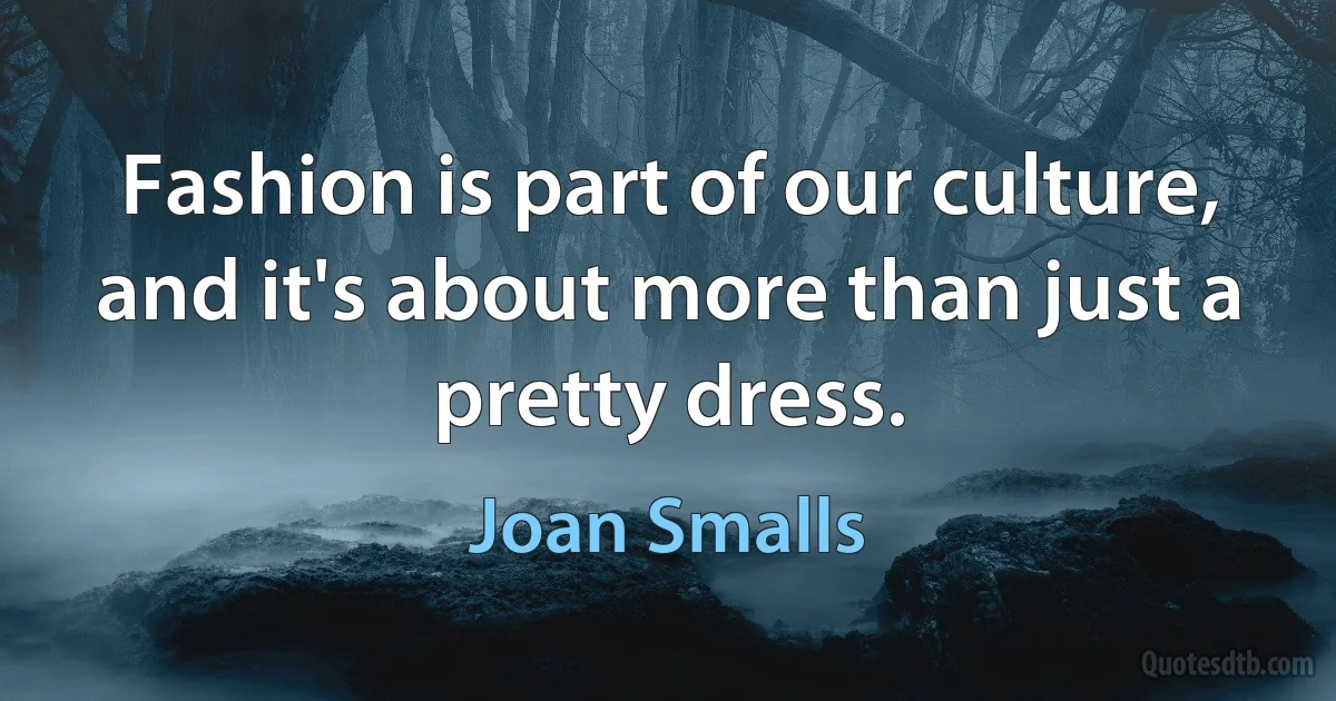 Fashion is part of our culture, and it's about more than just a pretty dress. (Joan Smalls)