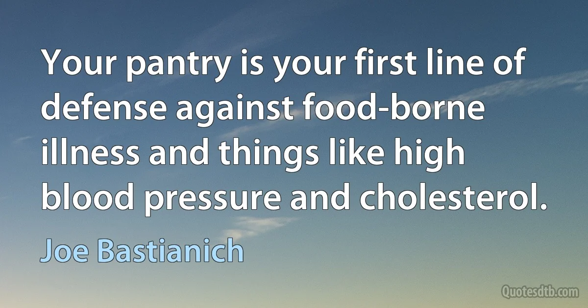 Your pantry is your first line of defense against food-borne illness and things like high blood pressure and cholesterol. (Joe Bastianich)