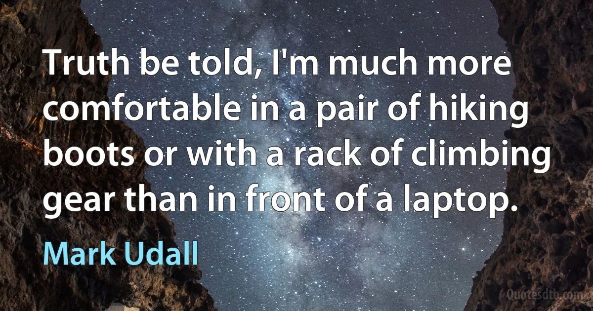 Truth be told, I'm much more comfortable in a pair of hiking boots or with a rack of climbing gear than in front of a laptop. (Mark Udall)