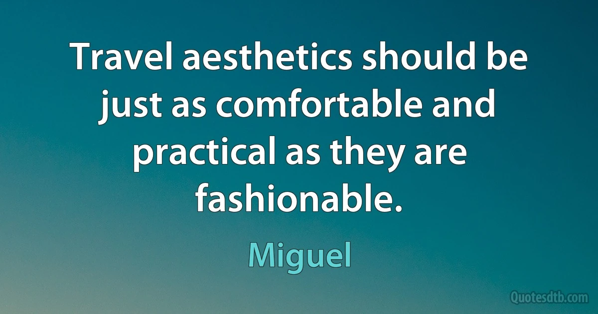 Travel aesthetics should be just as comfortable and practical as they are fashionable. (Miguel)