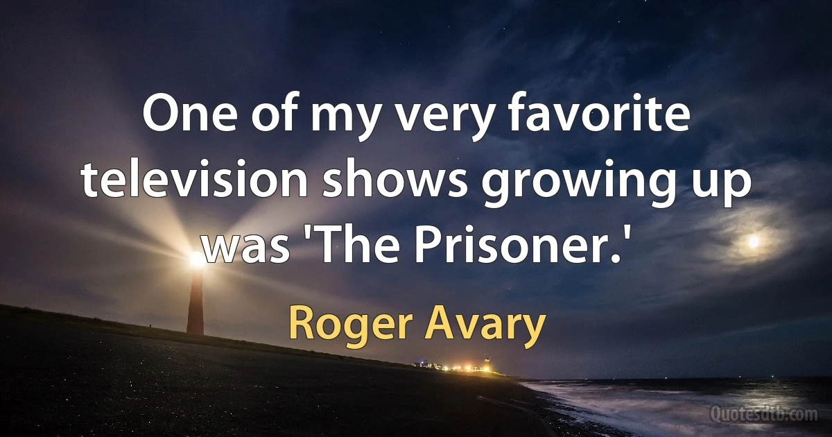 One of my very favorite television shows growing up was 'The Prisoner.' (Roger Avary)