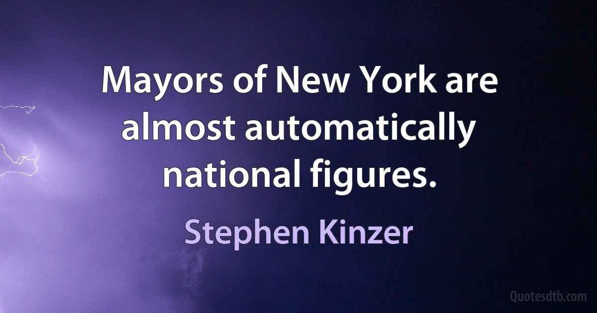 Mayors of New York are almost automatically national figures. (Stephen Kinzer)