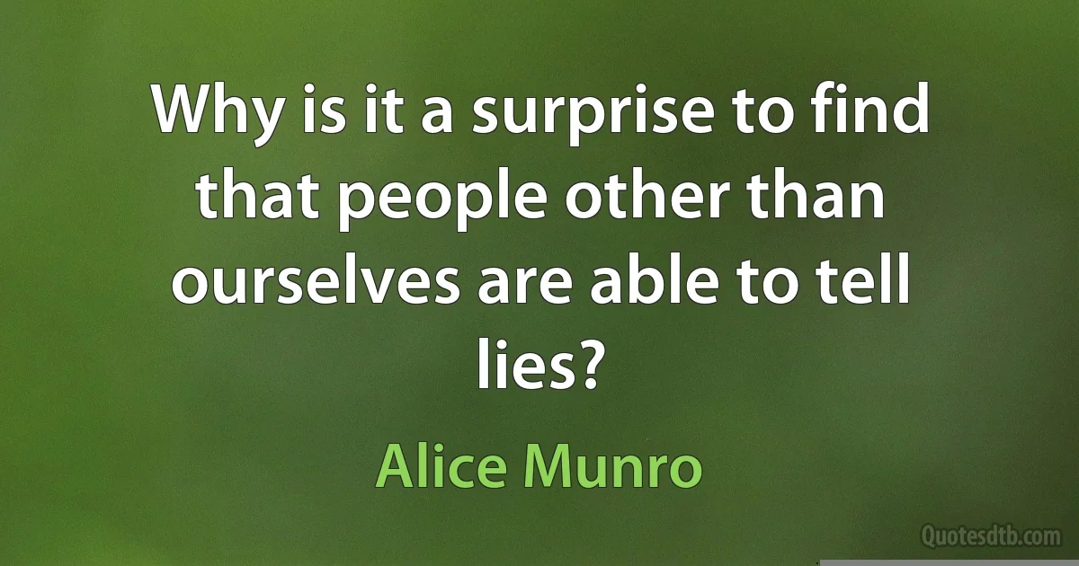 Why is it a surprise to find that people other than ourselves are able to tell lies? (Alice Munro)