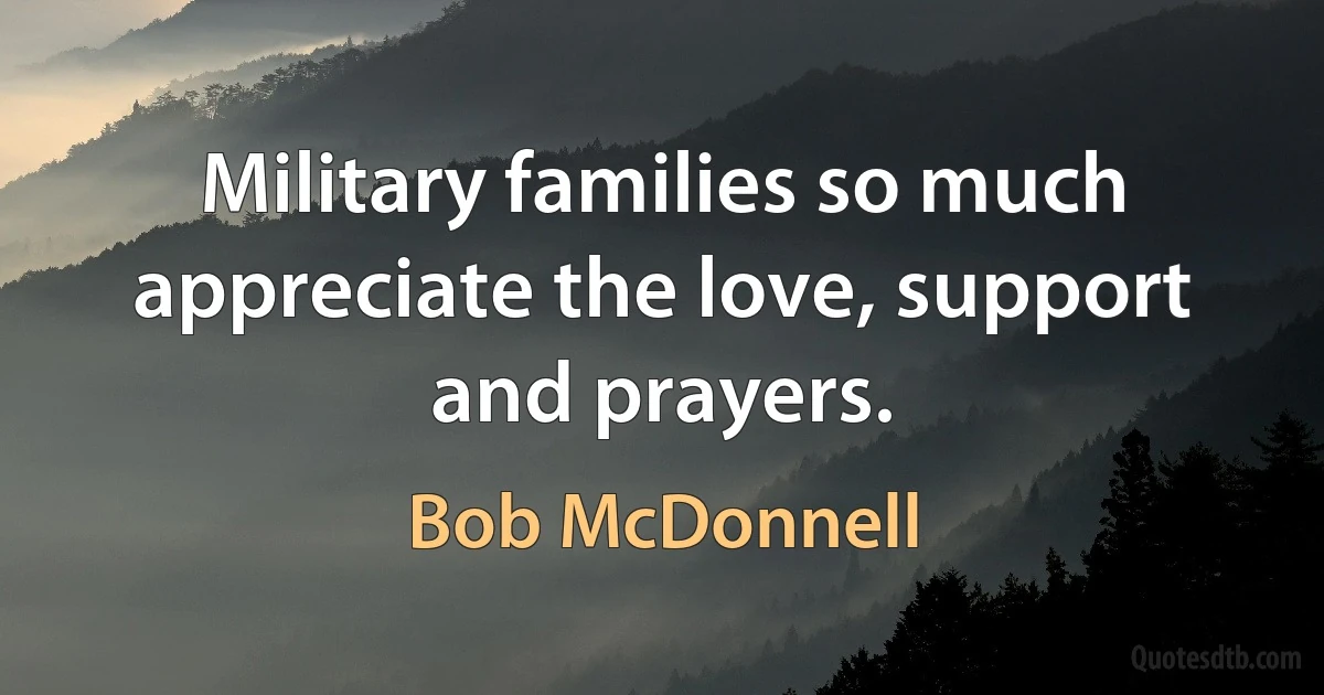 Military families so much appreciate the love, support and prayers. (Bob McDonnell)