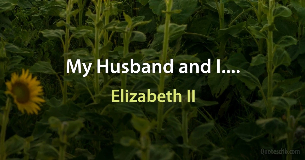 My Husband and I.... (Elizabeth II)