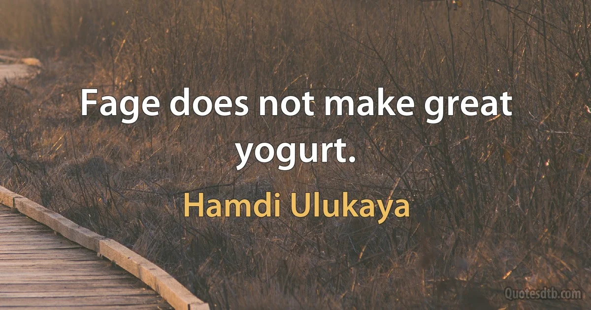 Fage does not make great yogurt. (Hamdi Ulukaya)