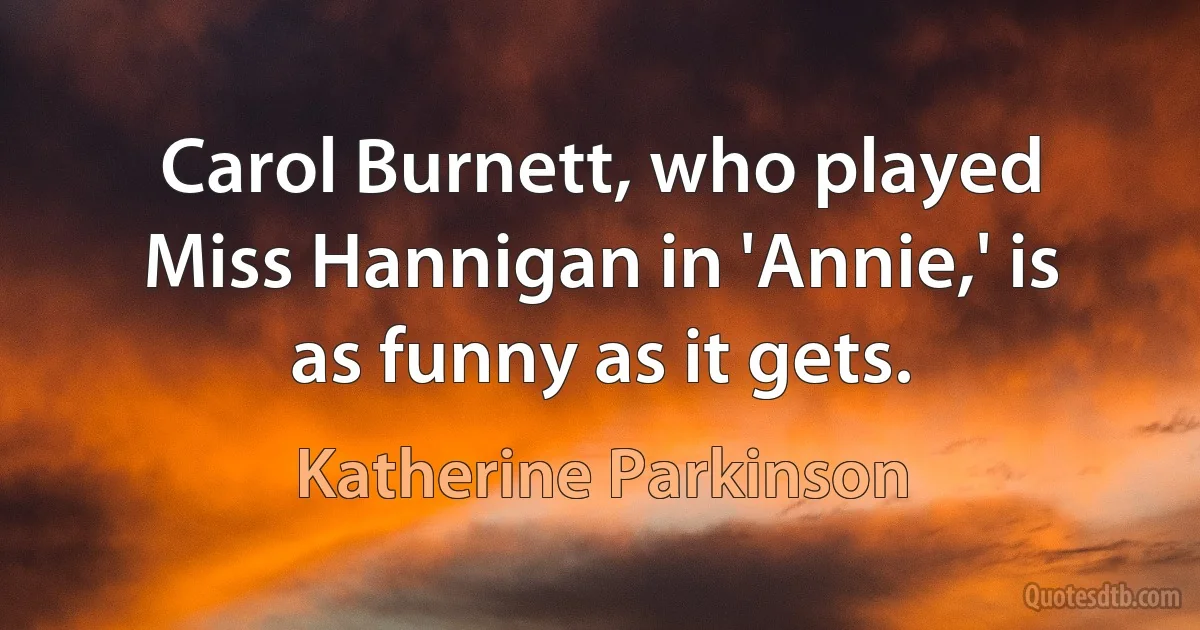 Carol Burnett, who played Miss Hannigan in 'Annie,' is as funny as it gets. (Katherine Parkinson)