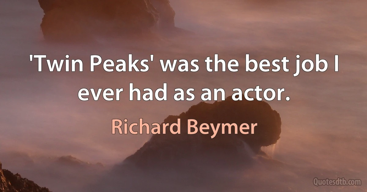 'Twin Peaks' was the best job I ever had as an actor. (Richard Beymer)