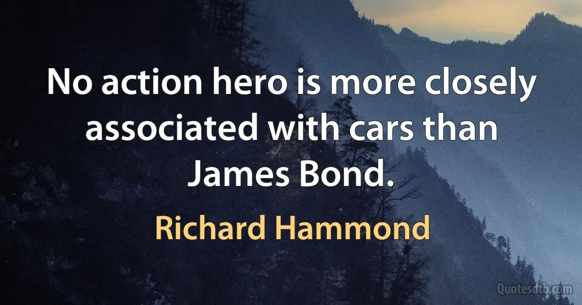 No action hero is more closely associated with cars than James Bond. (Richard Hammond)