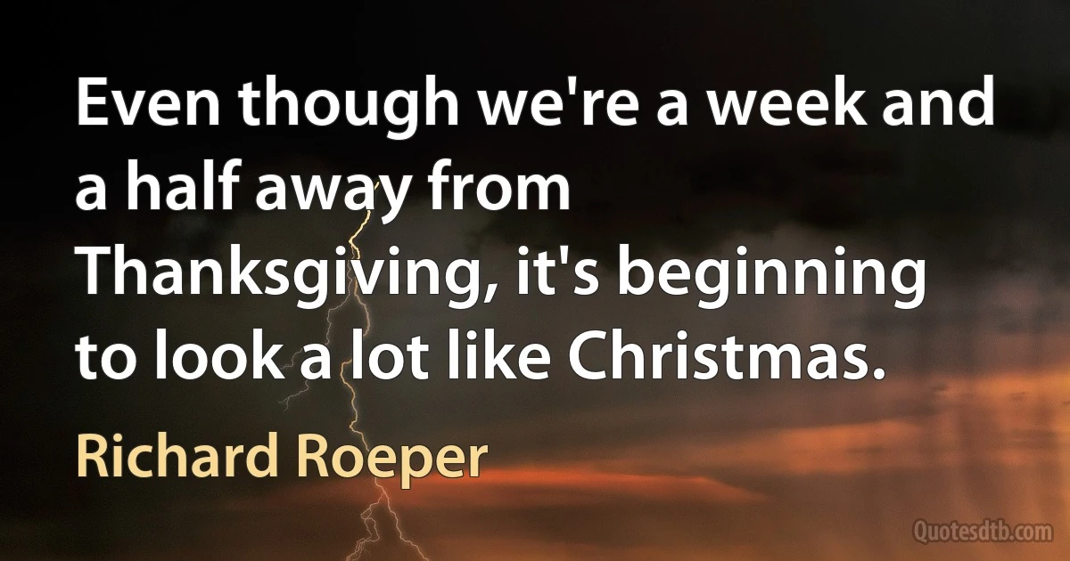 Even though we're a week and a half away from Thanksgiving, it's beginning to look a lot like Christmas. (Richard Roeper)