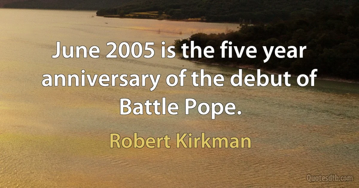 June 2005 is the five year anniversary of the debut of Battle Pope. (Robert Kirkman)