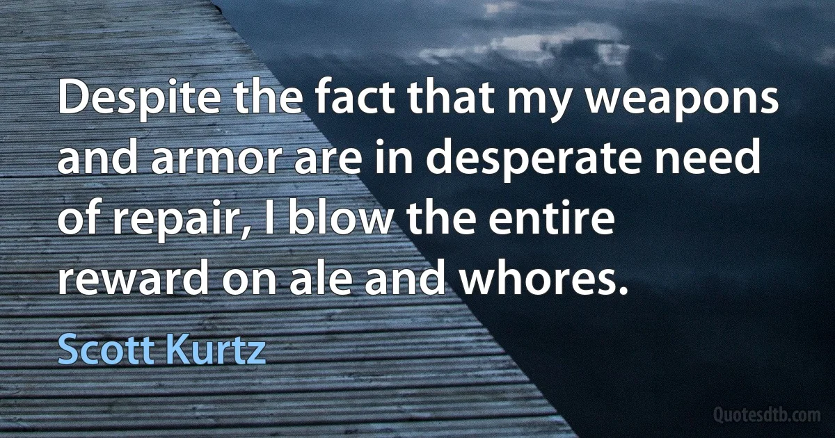 Despite the fact that my weapons and armor are in desperate need of repair, I blow the entire reward on ale and whores. (Scott Kurtz)