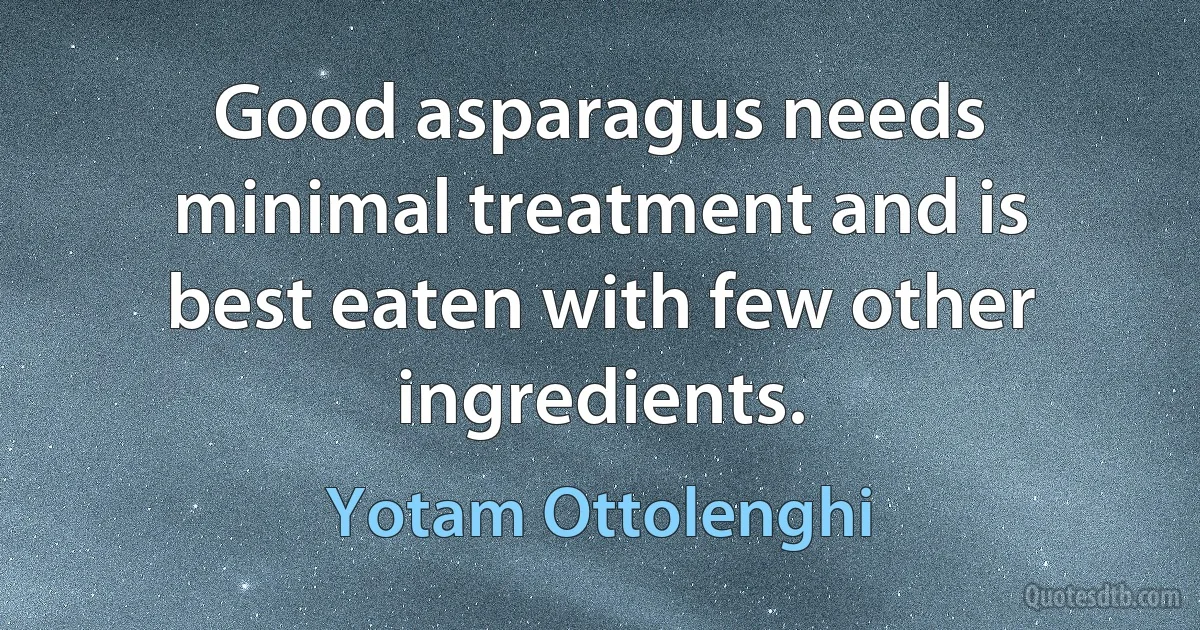 Good asparagus needs minimal treatment and is best eaten with few other ingredients. (Yotam Ottolenghi)