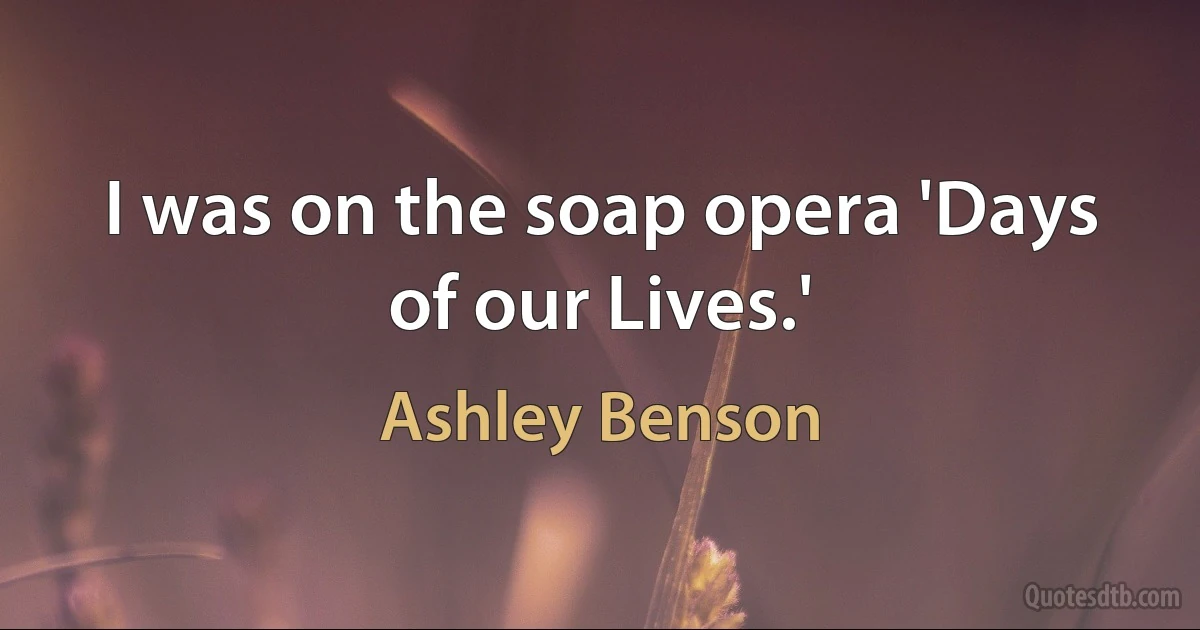 I was on the soap opera 'Days of our Lives.' (Ashley Benson)