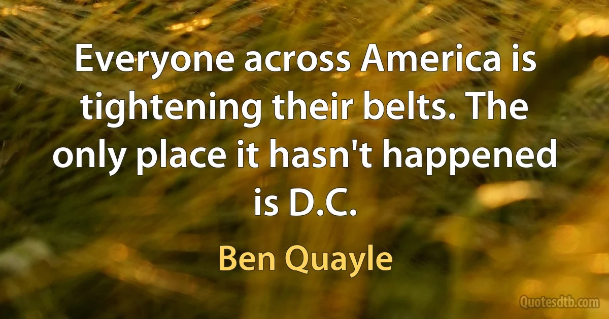 Everyone across America is tightening their belts. The only place it hasn't happened is D.C. (Ben Quayle)