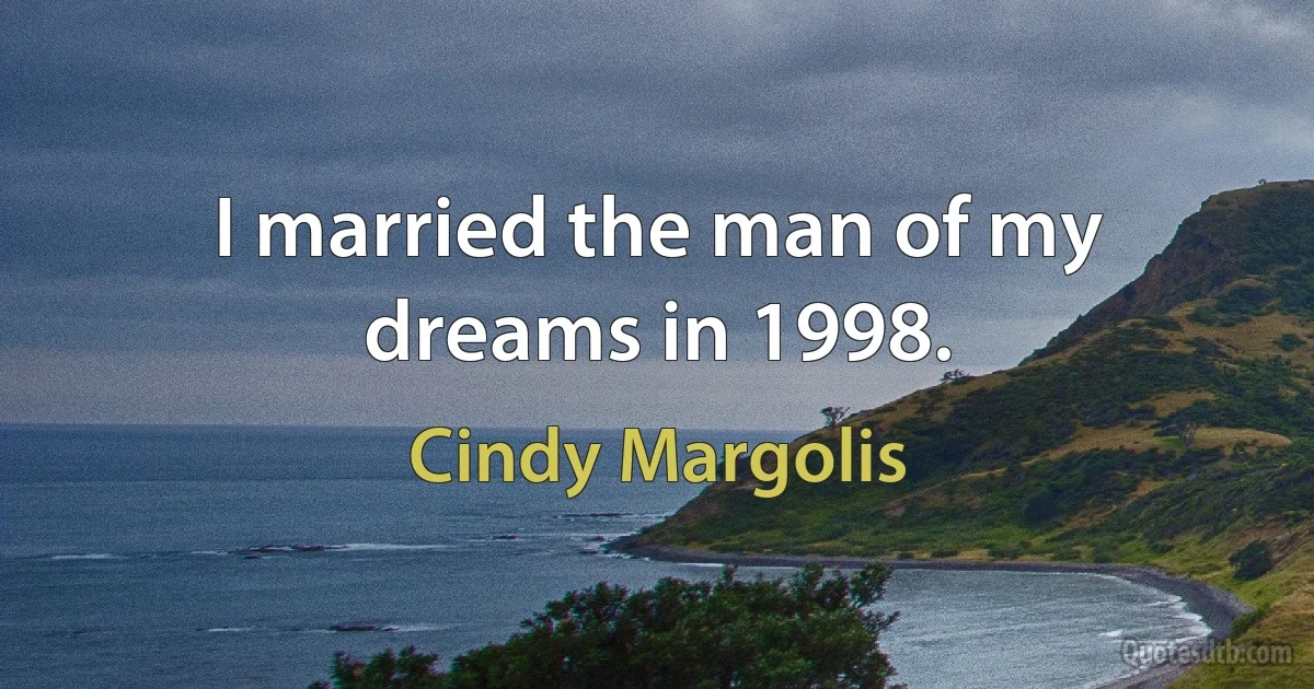 I married the man of my dreams in 1998. (Cindy Margolis)