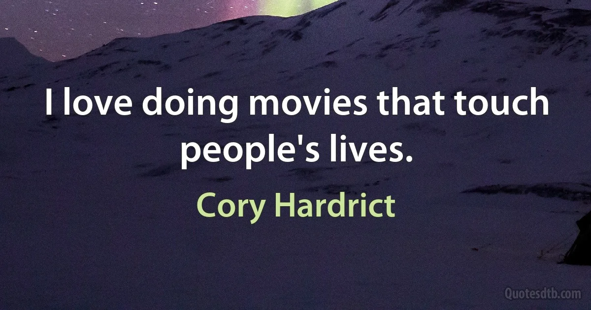 I love doing movies that touch people's lives. (Cory Hardrict)