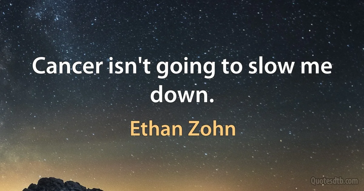 Cancer isn't going to slow me down. (Ethan Zohn)