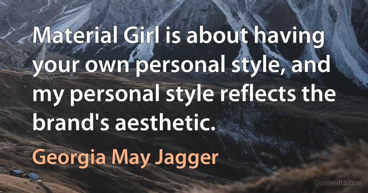 Material Girl is about having your own personal style, and my personal style reflects the brand's aesthetic. (Georgia May Jagger)