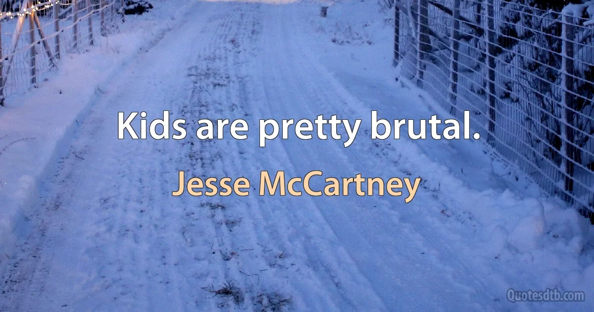 Kids are pretty brutal. (Jesse McCartney)