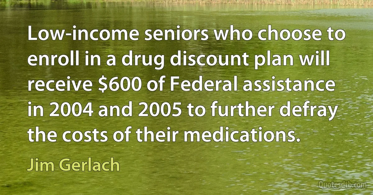 Low-income seniors who choose to enroll in a drug discount plan will receive $600 of Federal assistance in 2004 and 2005 to further defray the costs of their medications. (Jim Gerlach)