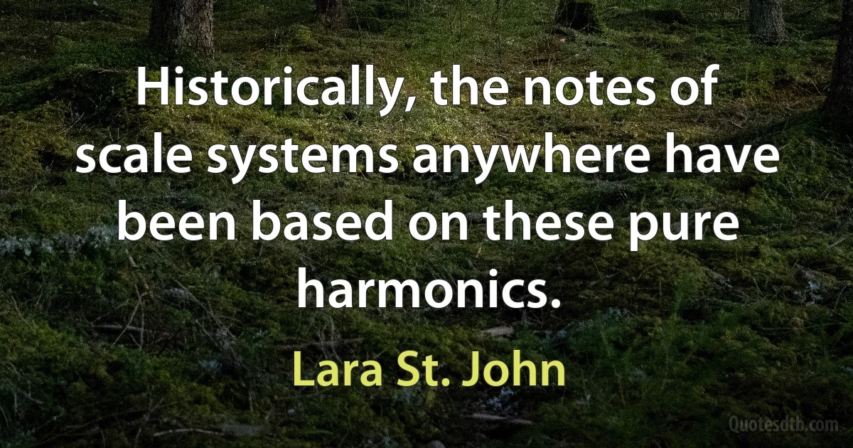 Historically, the notes of scale systems anywhere have been based on these pure harmonics. (Lara St. John)