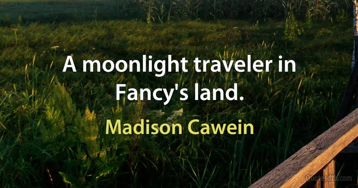 A moonlight traveler in Fancy's land. (Madison Cawein)