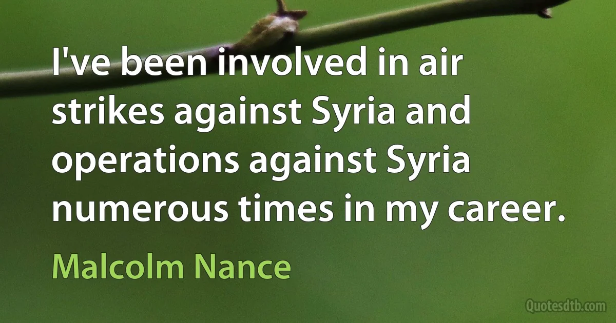 I've been involved in air strikes against Syria and operations against Syria numerous times in my career. (Malcolm Nance)