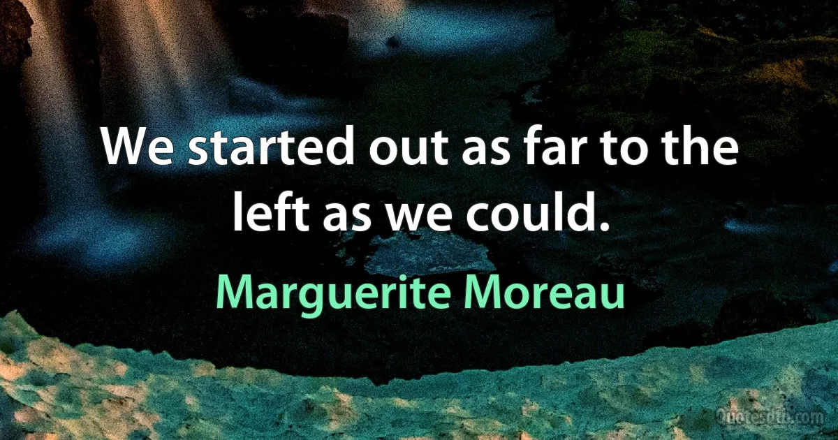 We started out as far to the left as we could. (Marguerite Moreau)