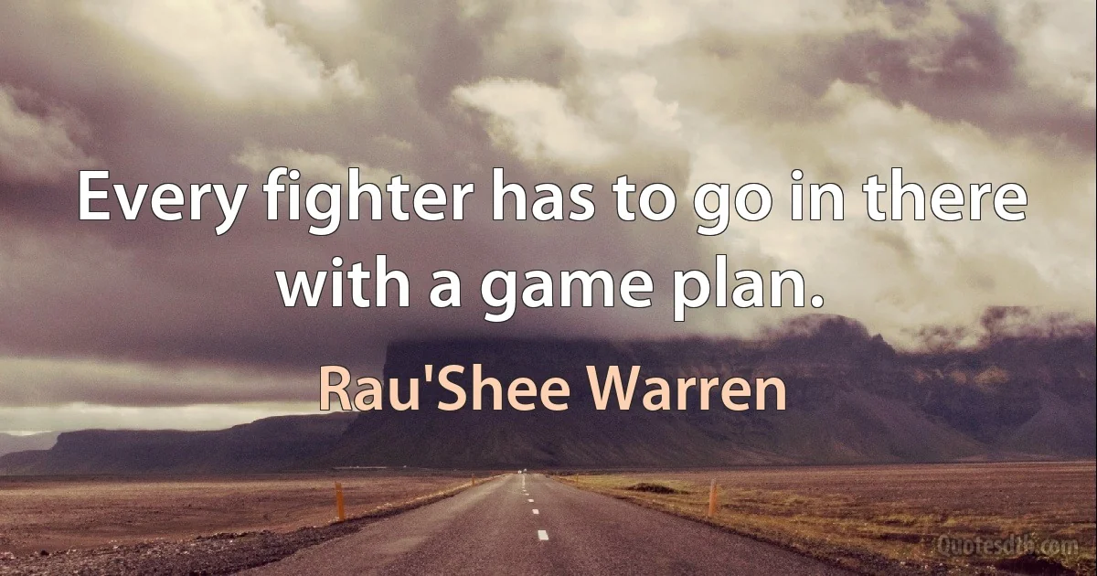 Every fighter has to go in there with a game plan. (Rau'Shee Warren)