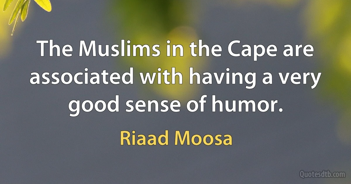 The Muslims in the Cape are associated with having a very good sense of humor. (Riaad Moosa)