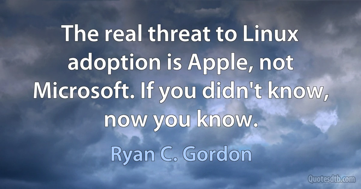 The real threat to Linux adoption is Apple, not Microsoft. If you didn't know, now you know. (Ryan C. Gordon)