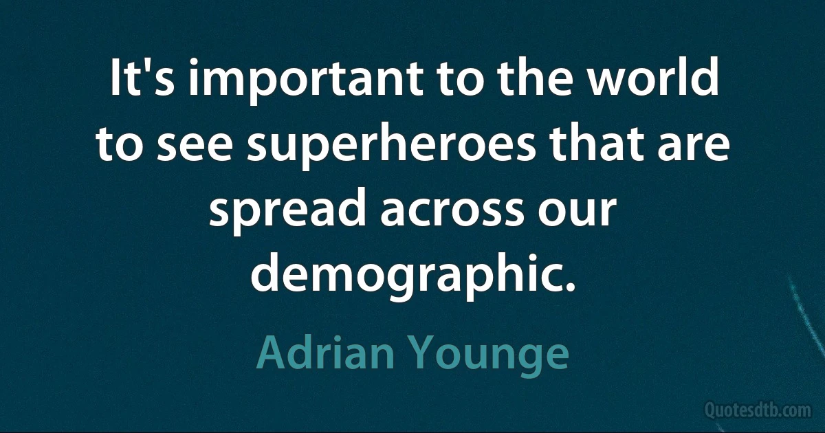 It's important to the world to see superheroes that are spread across our demographic. (Adrian Younge)