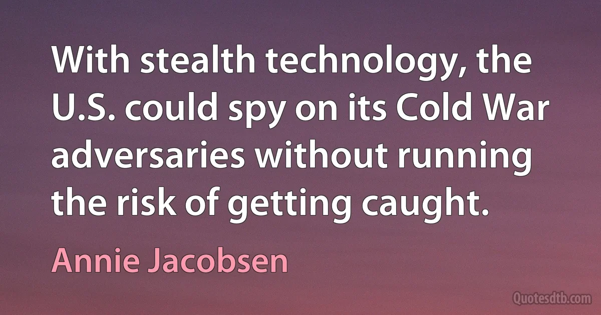 With stealth technology, the U.S. could spy on its Cold War adversaries without running the risk of getting caught. (Annie Jacobsen)