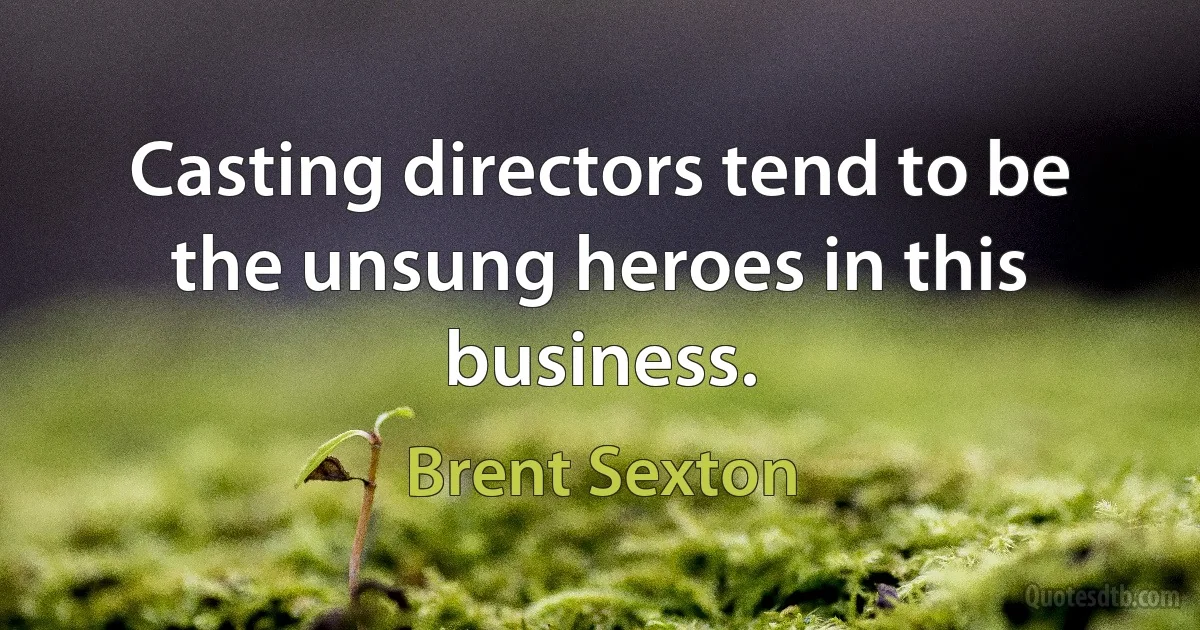 Casting directors tend to be the unsung heroes in this business. (Brent Sexton)