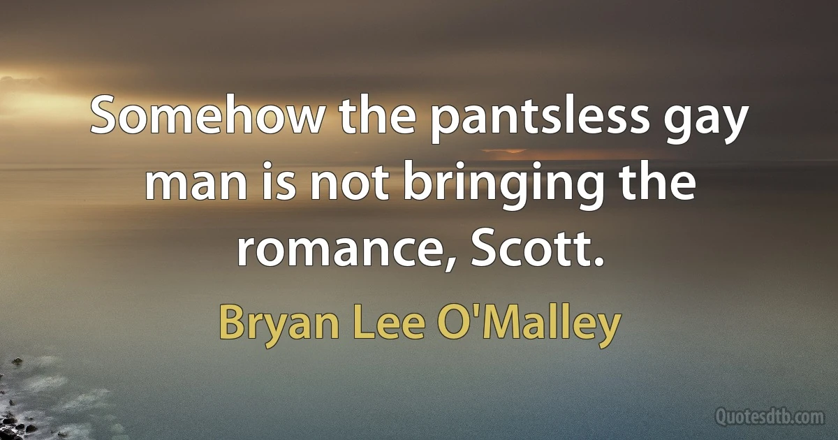 Somehow the pantsless gay man is not bringing the romance, Scott. (Bryan Lee O'Malley)