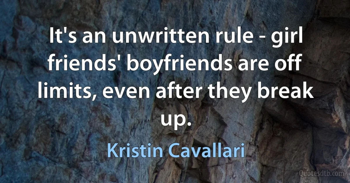 It's an unwritten rule - girl friends' boyfriends are off limits, even after they break up. (Kristin Cavallari)