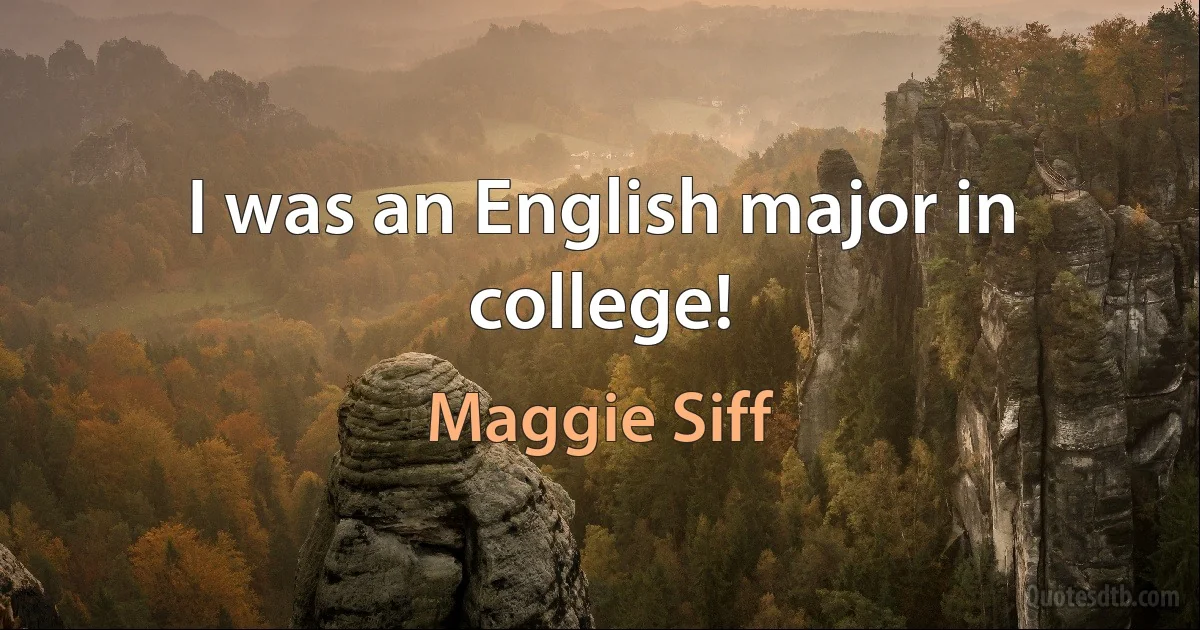 I was an English major in college! (Maggie Siff)