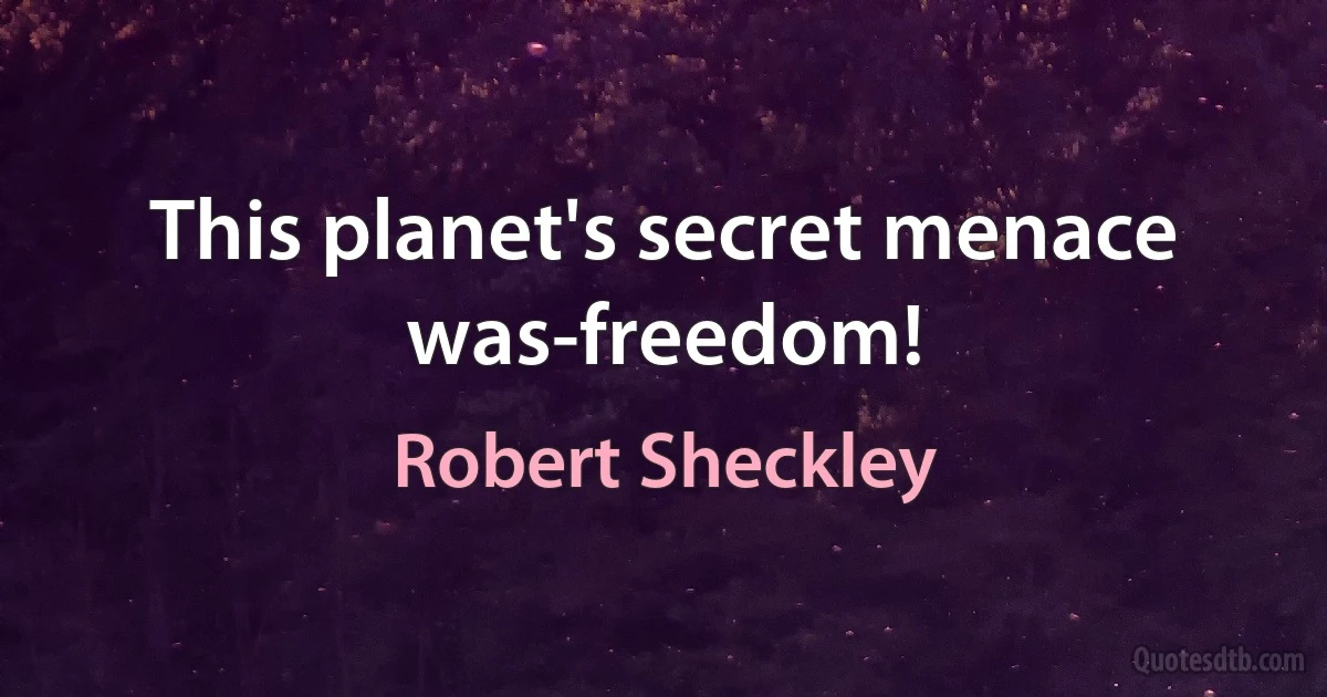 This planet's secret menace was-freedom! (Robert Sheckley)