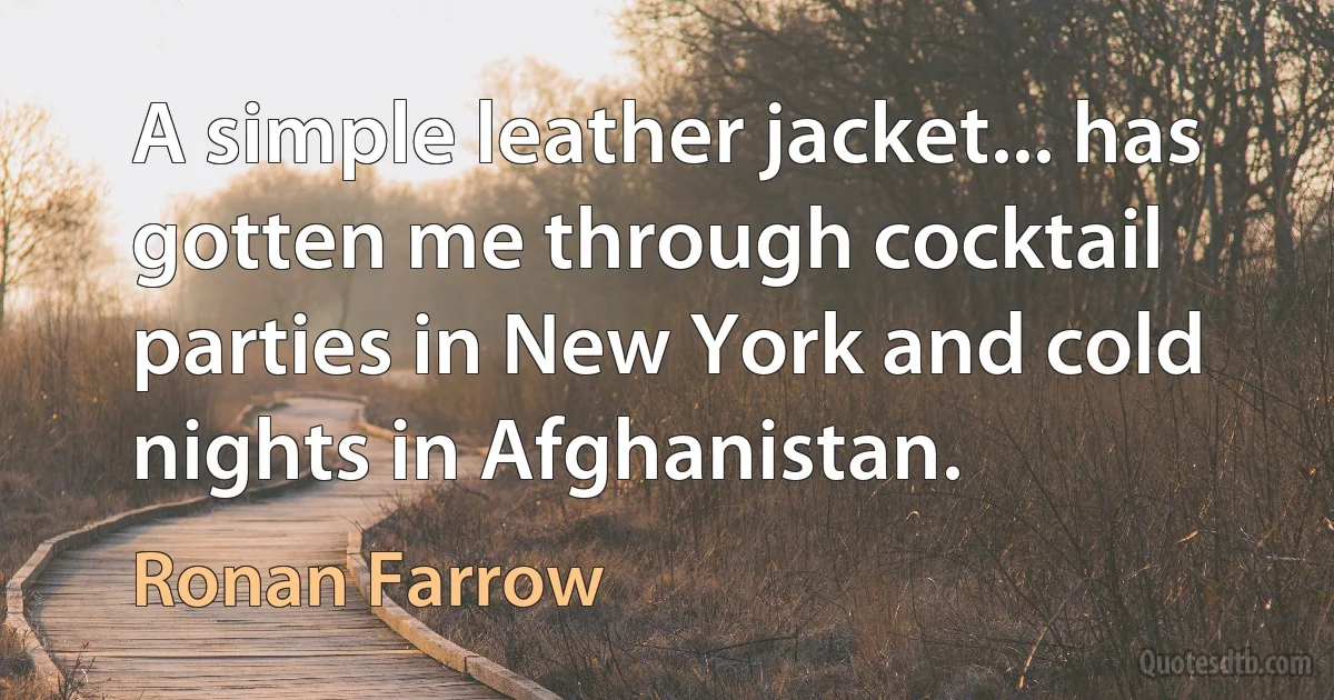 A simple leather jacket... has gotten me through cocktail parties in New York and cold nights in Afghanistan. (Ronan Farrow)