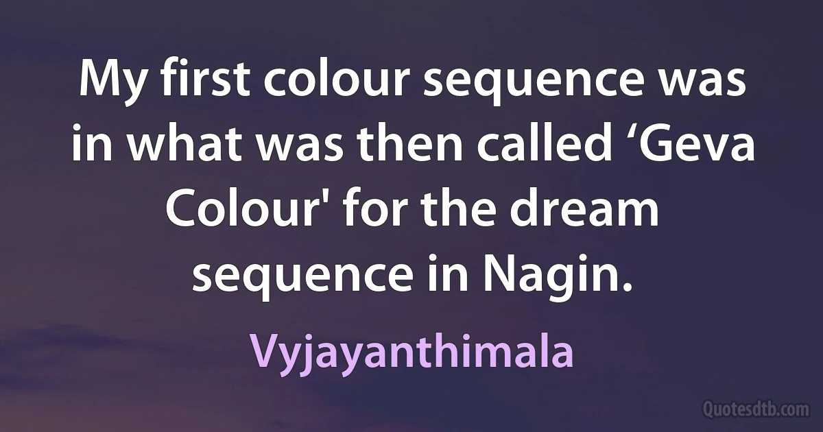 My first colour sequence was in what was then called ‘Geva Colour' for the dream sequence in Nagin. (Vyjayanthimala)