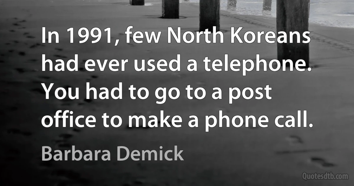 In 1991, few North Koreans had ever used a telephone. You had to go to a post office to make a phone call. (Barbara Demick)