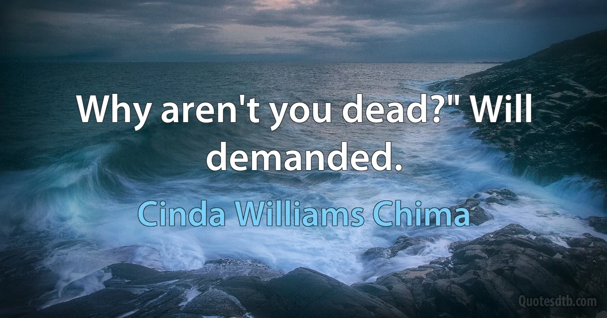 Why aren't you dead?" Will demanded. (Cinda Williams Chima)