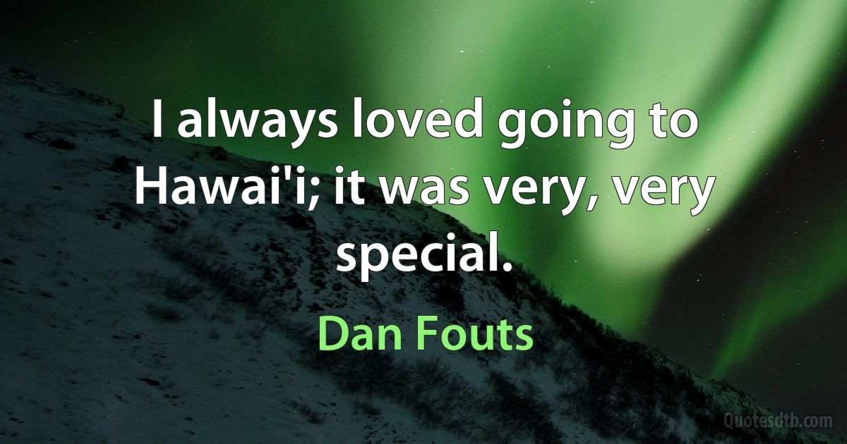 I always loved going to Hawai'i; it was very, very special. (Dan Fouts)