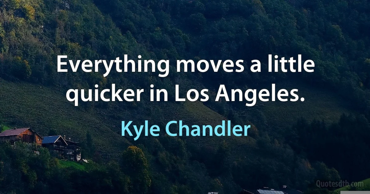 Everything moves a little quicker in Los Angeles. (Kyle Chandler)