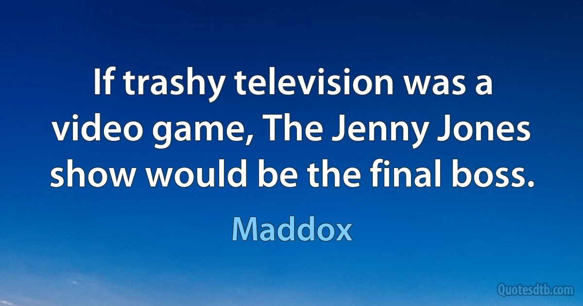 If trashy television was a video game, The Jenny Jones show would be the final boss. (Maddox)