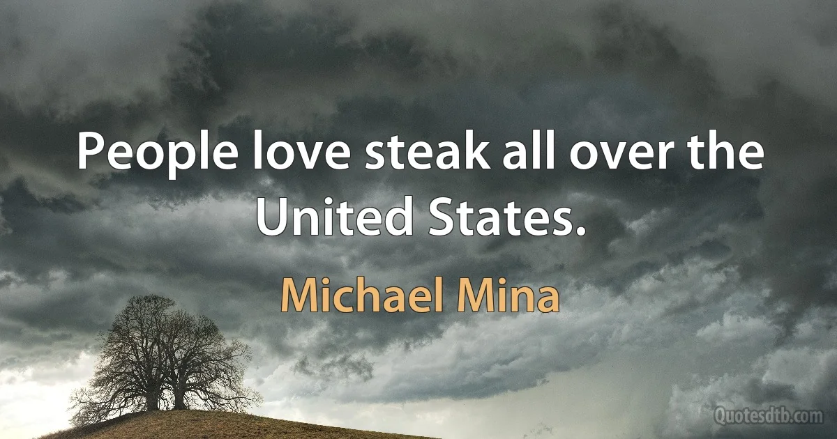 People love steak all over the United States. (Michael Mina)