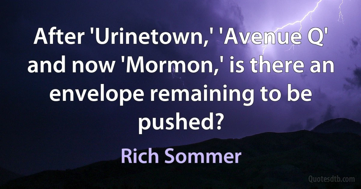 After 'Urinetown,' 'Avenue Q' and now 'Mormon,' is there an envelope remaining to be pushed? (Rich Sommer)