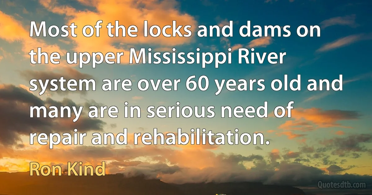 Most of the locks and dams on the upper Mississippi River system are over 60 years old and many are in serious need of repair and rehabilitation. (Ron Kind)